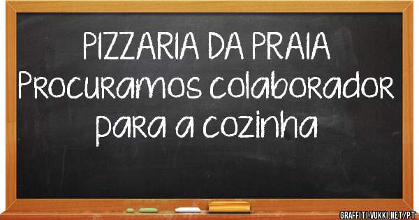 PIZZARIA DA PRAIA
Procuramos colaborador para a cozinha