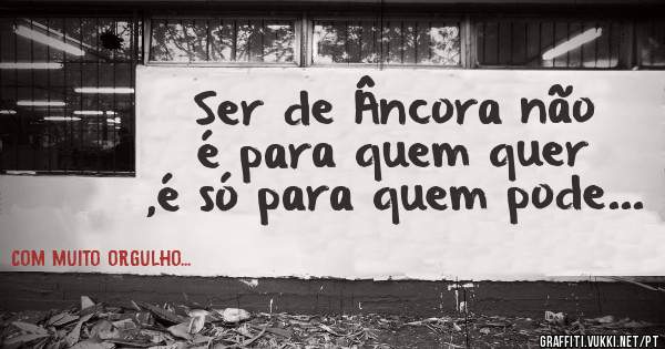 Ser de Âncora não é para quem quer ,é só para quem pode...