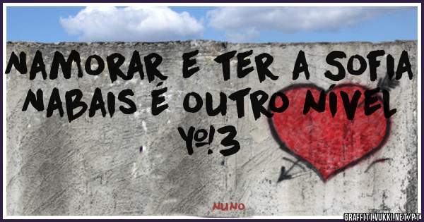 Namorar e ter a Sofia Nabais é outro nível <3