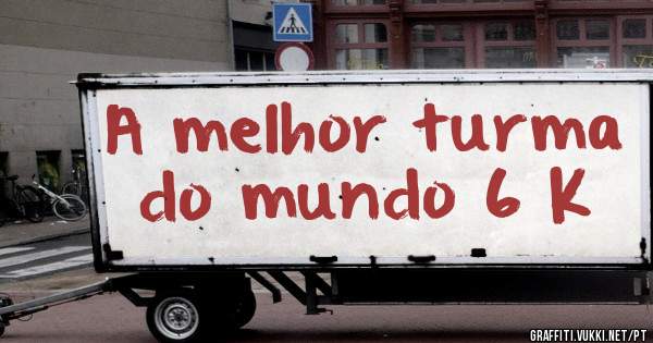 A melhor turma do mundo 6 K

