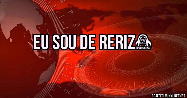 Eu sou de Reriz❤