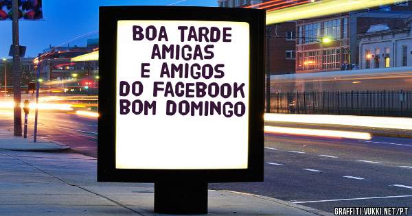 Boa tarde amigas e amigos do Facebook bom domingo