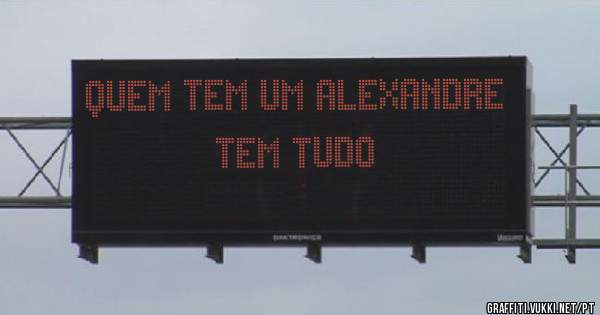 quem tem um alexandre tem tudo