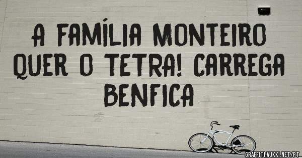 A família Monteiro quer o TETRA! Carrega BENFICA 