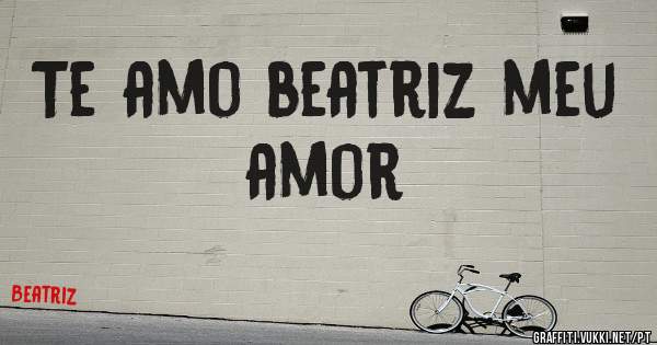 Te amo beatriz meu amor