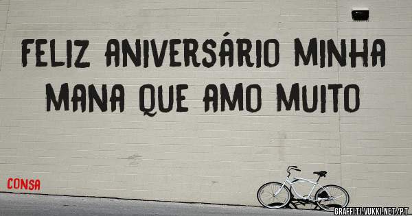Feliz aniversário minha mana que amo muito 