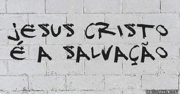 Jesus Cristo é a Salvação