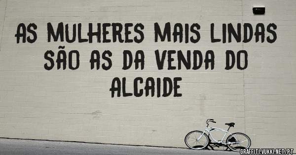 As mulheres mais lindas são as da Venda do Alcaide