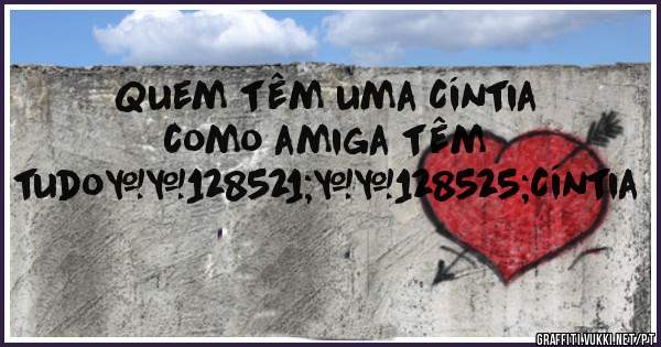 Quem têm uma Cíntia como amiga têm tudo😉😍Cíntia 