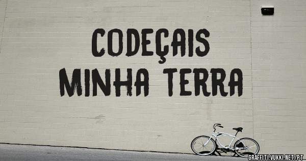Codeçais 
Minha terra