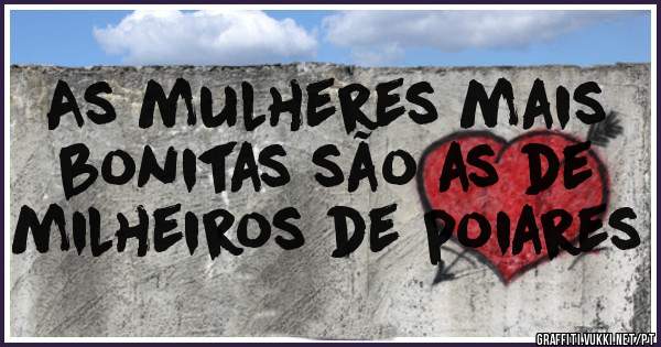 As mulheres mais bonitas são as de milheiros de poiares