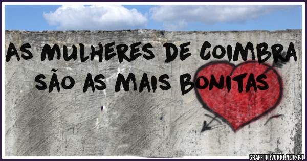 As Mulheres de Coimbra são as mais bonitas 