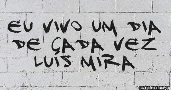 Eu vivo um dia de cada vez Luís mira 