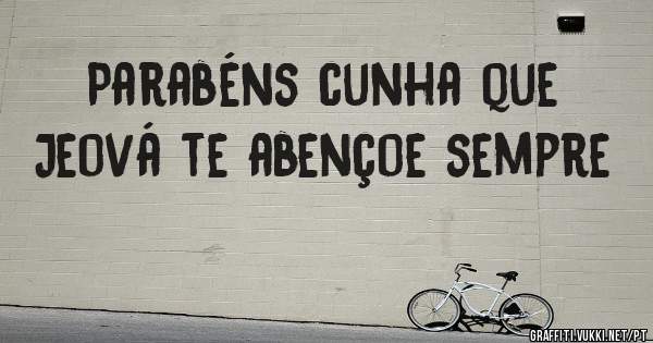 Parabéns cunha que Jeová te abençoe sempre