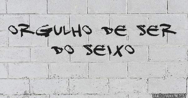 Orgulho de ser do seixo