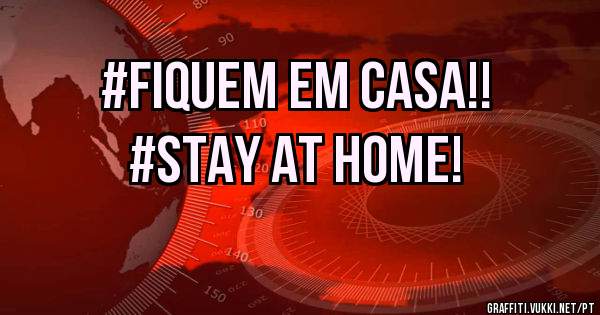 #Fiquem Em Casa!!
   #Stay At Home! 