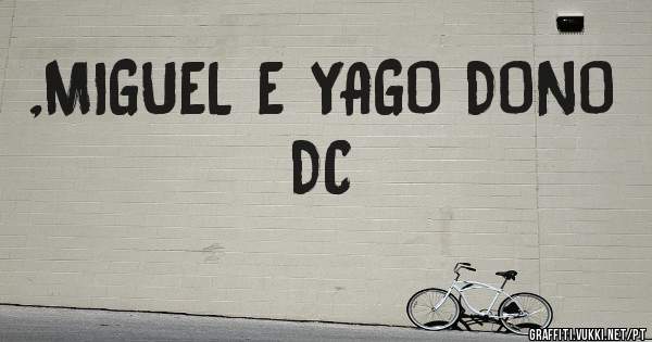 ,MIGUEL E YAGO DONO DC