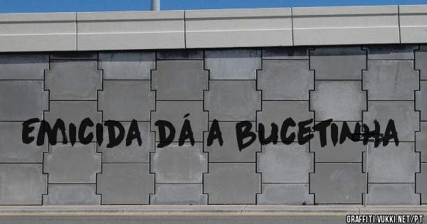 Emicida dá a bucetinha
