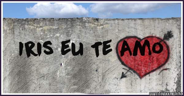 Iris eu Te Amo 