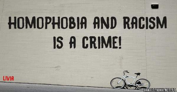 homophobia and racism is a crime!