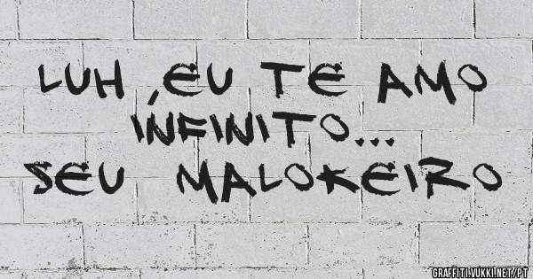 Luh ,eu te amo infinito...

Seu  malokeiro