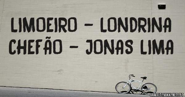 LIMOEIRO - LONDRINA
CHEFÃO - JONAS LIMA