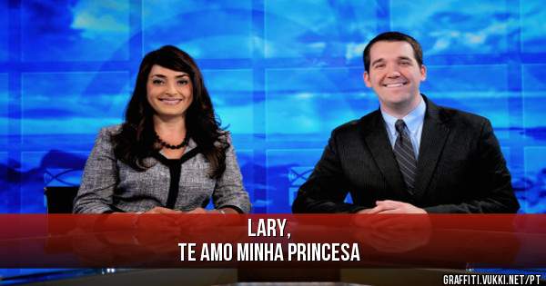 Lary, 
Te amo minha Princesa 