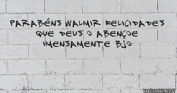 Parabéns Walmir felicidades que Deus o abençoe imensamente bjo