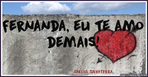 Fernanda, eu te amo demais!