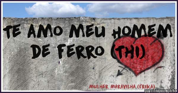 Te amo meu Homem de ferro (Thi)