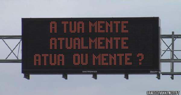 A TUA MENTE
ATUALMENTE
 ATUA  OU MENTE ?