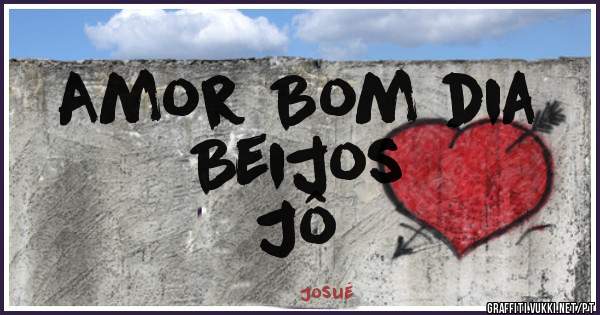 Amor Bom dia 
Beijos 
Jô 