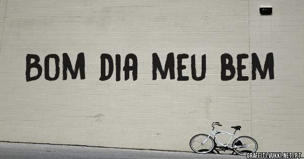 Bom dia meu bem 