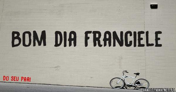 Bom dia Franciele 