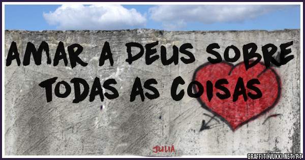 amar a Deus sobre todas as coisas