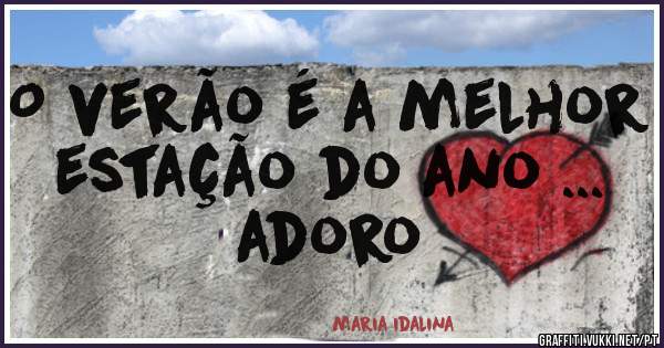 O verão é a melhor estação do ano ...  adoro