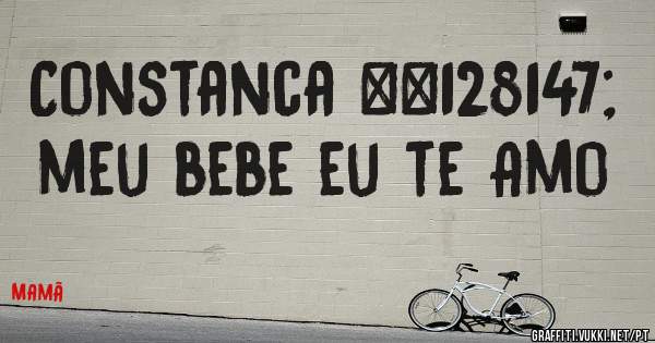 Constanca 💓 meu bebe eu te Amo
