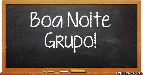 Boa Noite
Grupo!