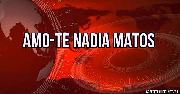 Amo-te Nadia Matos