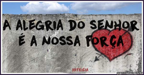 A alegria do senhor é a nossa força