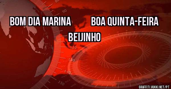 BOM DIA MARINA          BOA QUINTA-FEIRA                  BEIJINHO