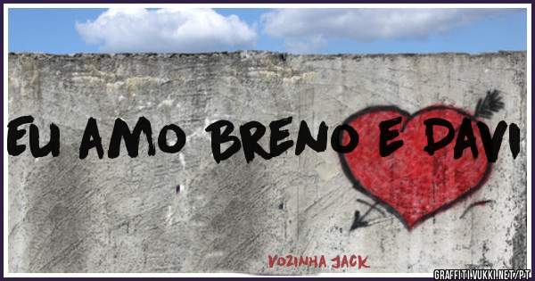 Eu amo Breno e Davi
