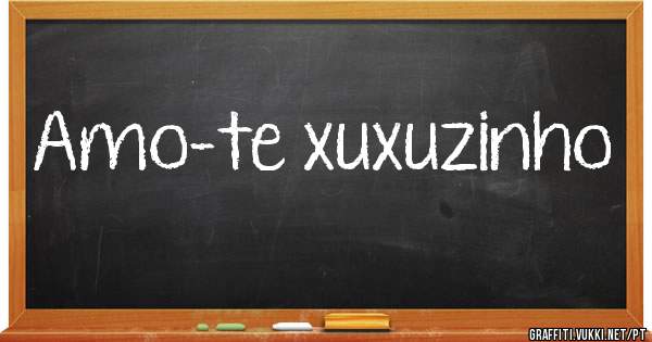 Amo-te xuxuzinho