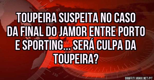 Toupeira suspeita no caso da final do jamor entre porto e Sporting... será culpa da toupeira?