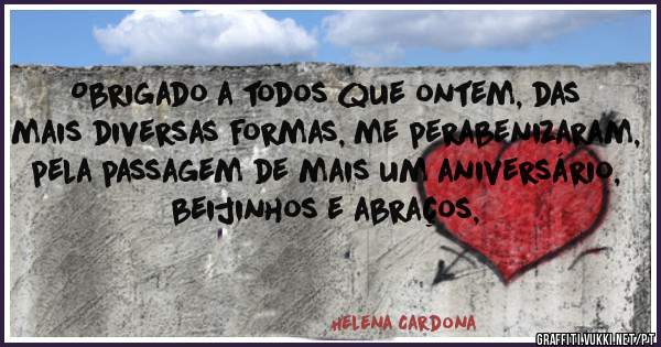Obrigado a todos que ontem, das mais diversas formas, me perabenizaram, pela passagem de mais um aniversário, beijinhos e abraços, 