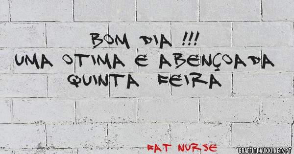BOM DIA !!! 
UMA OTIMA E ABENÇOADA
QUINTA  FEIRA
