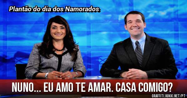 Nuno... Eu amo te Amar. Casa Comigo?