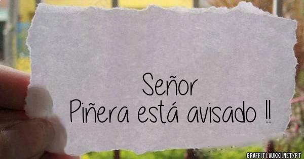                                                         Señor Piñera está avisado !!