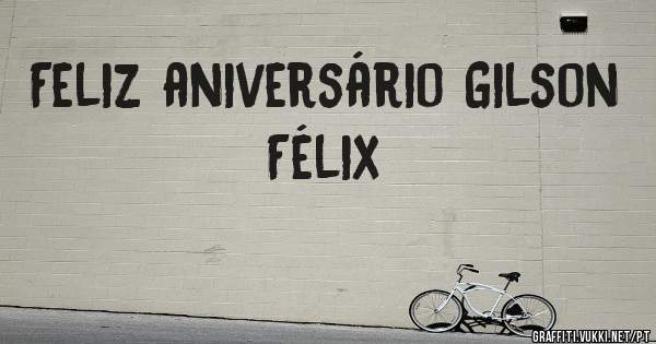 Feliz aniversário Gilson Félix 