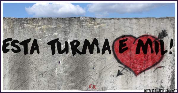 Esta turma é mil!